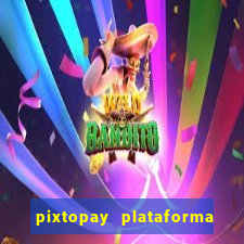 pixtopay plataforma de jogos